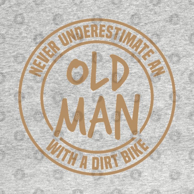 Never Underestimate an Old Man with A Dirt Bike Motocross by FOZClothing